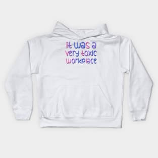 It Was A Very Toxic Workplace Funny Saying At the Office Kids Hoodie